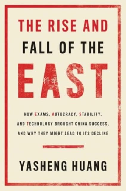 The Rise and Fall of the EAST – How Exams, Autocracy, Stability, and Technology Brought China Success, and Why They Might Lead to Its Decl
