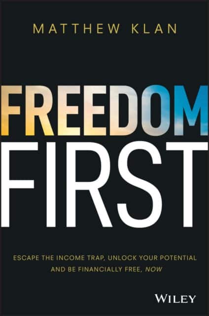 Freedom First: Escape the income trap, unlock your Potential and be financially free, now av Matthew Klan