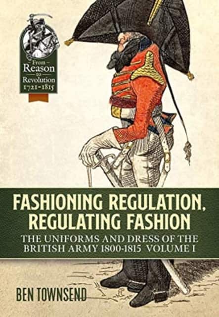 Fashioning Regulation, Regulating Fashion: The Uniforms and Dress of the British Army 1800-1815 av Ben Townsend