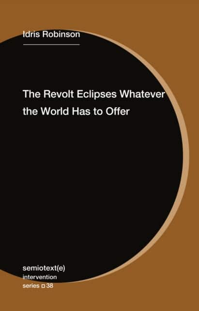 The Revolt Eclipses Whatever the World Has to Offer av Idris Robinson