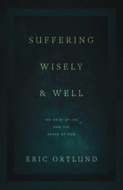 Suffering Wisely and Well – The Grief of Job and the Grace of God