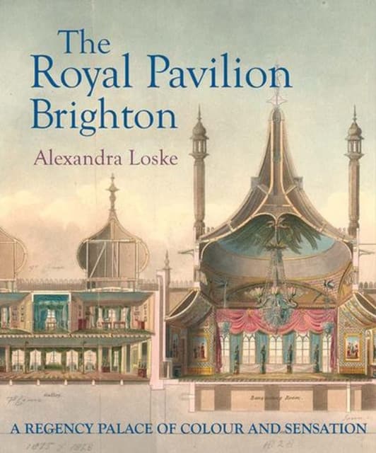 The Royal Pavilion, Brighton – A Regency Palace of Colour and Sensation