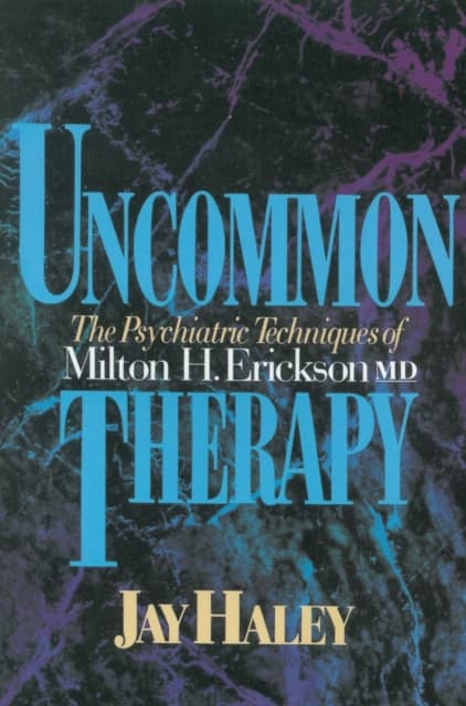 Uncommon Therapy – The Psychiatric Techniques of Milton H Erickson Reissue