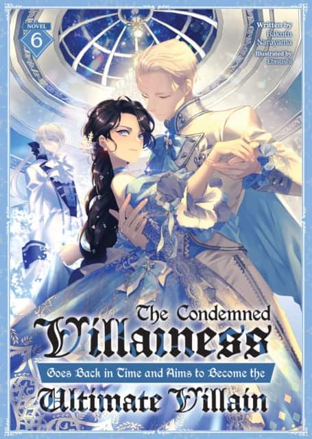 The Condemned Villainess Goes Back in Time and Aims to Become the Ultimate Villain (Light Novel) Vol. 6 av Bakufu Narayama