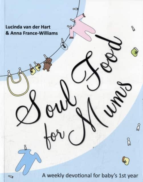 Soul Food for Mums – An Ideal Devotional For Baby`S 1St Year av Lucinda Van Der France–williams