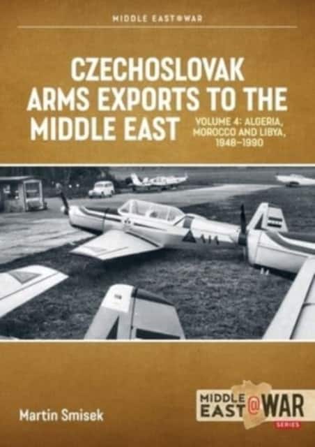 Czechoslovak Arms Exports to the Middle East Volume 4 av Martin Smisek