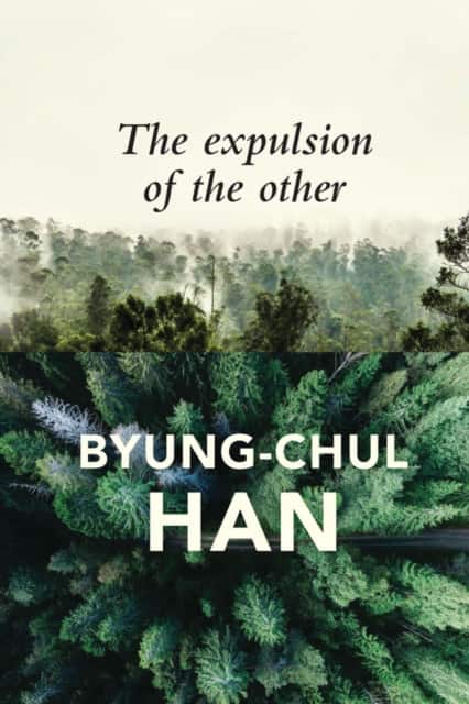 The Expulsion of the Other – Society, Perception and Communication Today av Byung-Chul Han