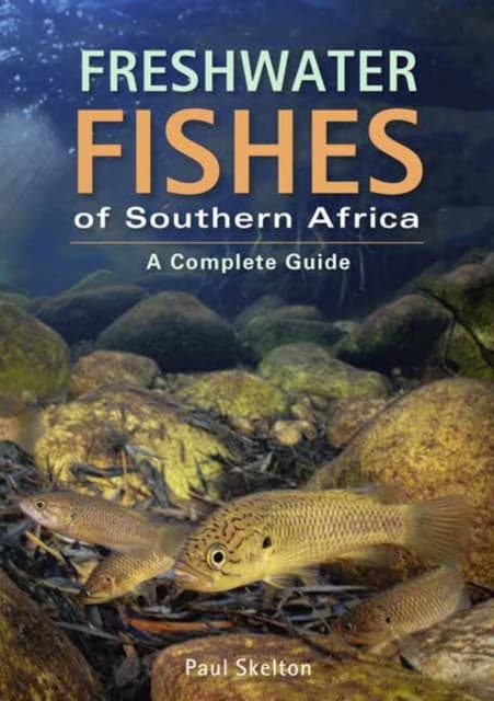 Freshwater Fishes of Southern Africa a Complete Guide