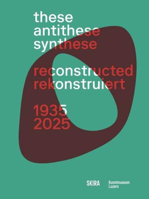 These, Antithese, Synthese – reconstructed (Bilingual edition) av Kunstmuseum Luzern