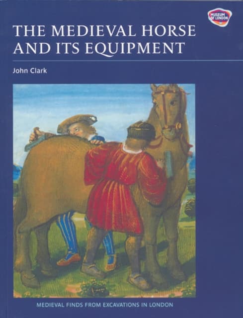 The Medieval Horse and its Equipment, c.1150–1450