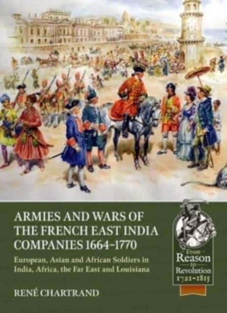 Armies and Wars of the French East India Companies 1664-1770 av Rene Chartrand