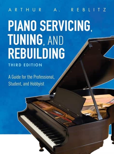 Piano Servicing, Tuning, and Rebuilding av Arthur A. Reblitz