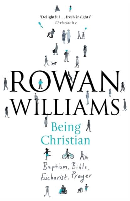 Being Christian – Baptism, Bible, Eucharist, Prayer av Rowan Williams