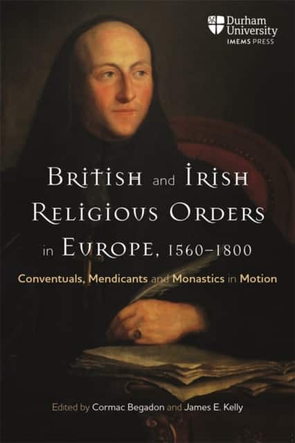 British and Irish Religious Orders in Europe, 1560–1800 av Cormac Begadon