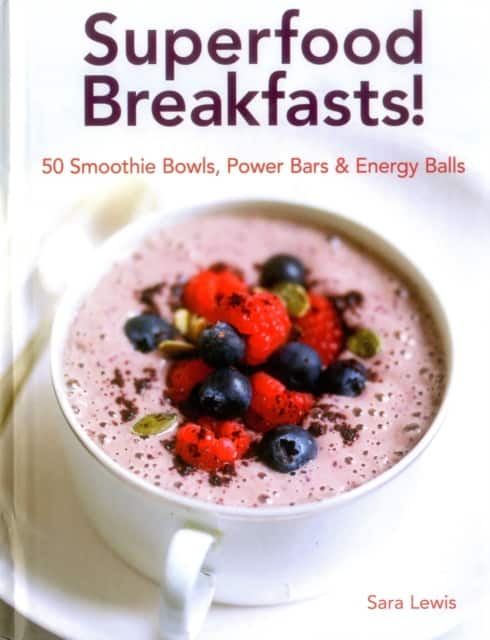 Superfood Breakfasts! 50 Smoothie Bowls, Power Bars & Energy Balls av Lewis Sara