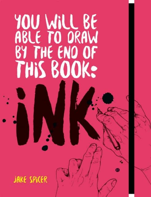 You Will be Able to Draw by the End of this Book: Ink av Jake Spicer
