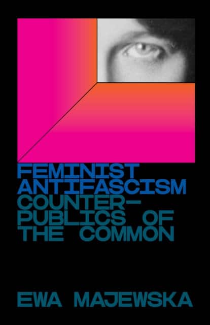 Feminist Antifascism av Ewa Majewska