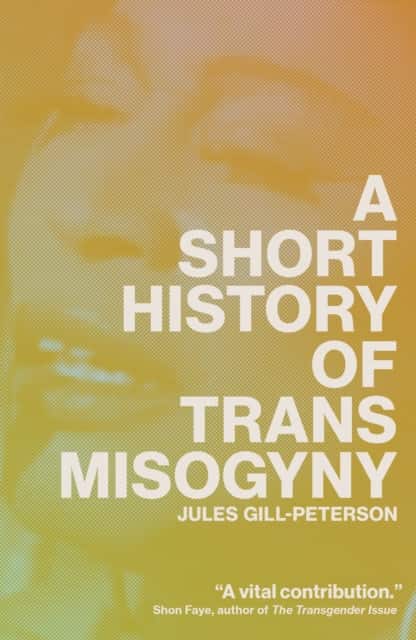 A Short History of Trans Misogyny av Jules Gill-Peterson