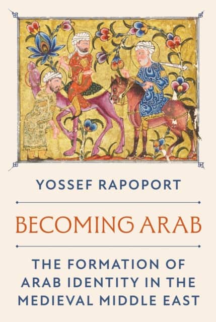 Becoming Arab – The Formation of Arab Identity in the Medieval Middle East av Yossef Rapoport