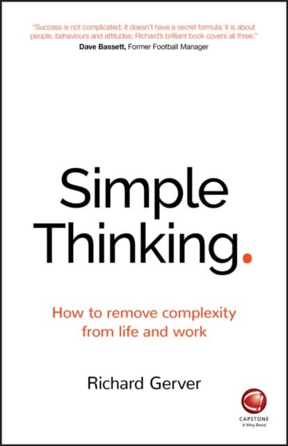 Simple Thinking – How to remove complexity from life and work