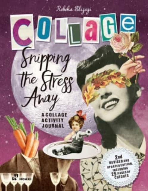 Snipping the Stress Away – A Collage Activity Journal av Rebeka Elizegi