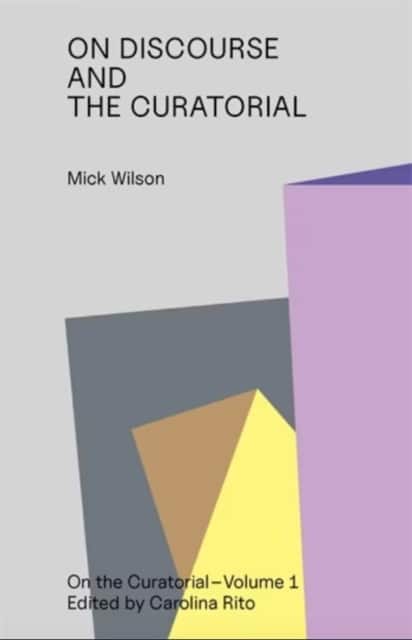 The Curatorial Incitement to Discourse av Mick Wilson