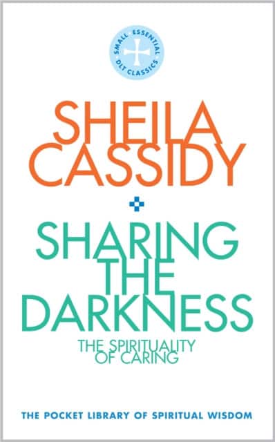 Sharing the Darkness: The Spirituality of Caring av Sheila Cassidy