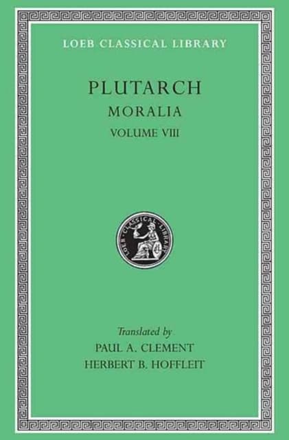 Moralia, Volume VIII – Table–talk, Books 1–6 (Trans. Clement)(Greek)