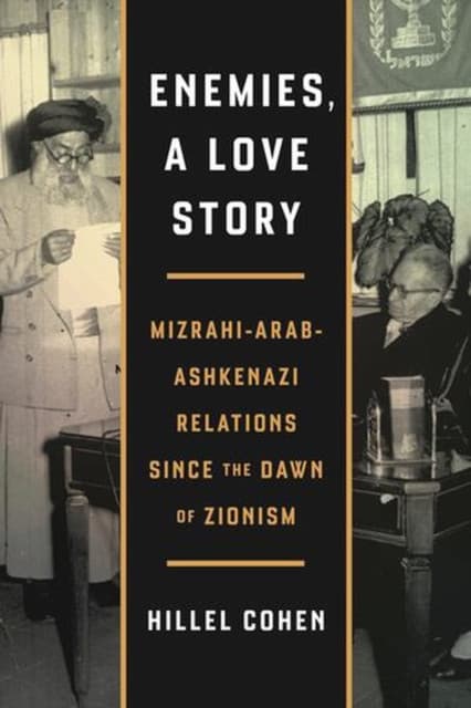 Enemies, a Love Story – Mizrahi–Arab–Ashkenazi Relations Since the Dawn of Zionism