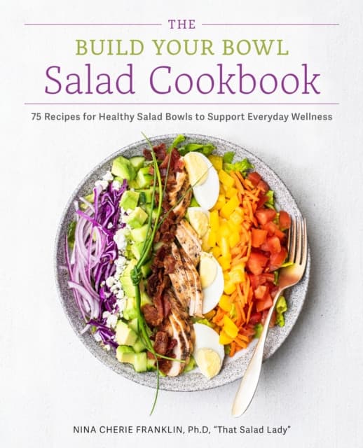 The Build Your Bowl Salad Cookbook