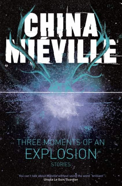 Three Moments of an Explosion: Stories av China Miéville