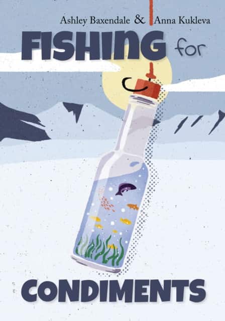 Fishing for Condiments av Ashley Baxendale