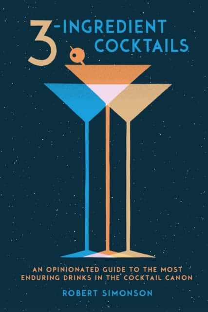 3-Ingredient Cocktails av Robert Simonson