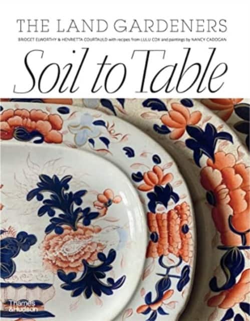 Soil to Table: The Land Gardeners av Henrietta Courtauld