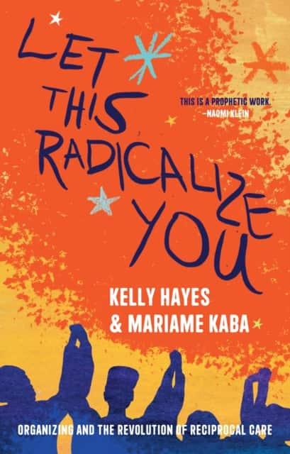 Let This Radicalize You av Kelly Hayes