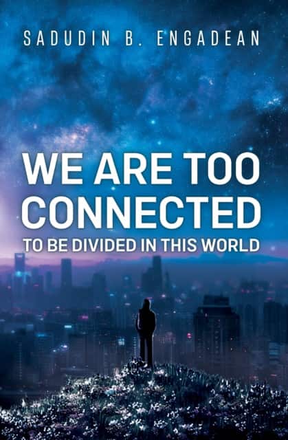 We are Too Connected to be Divided in this World av Sadudin B. Engadean