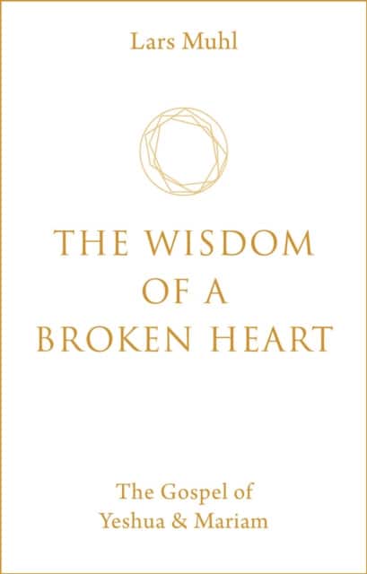 The Wisdom of a Broken Heart av Lars Muhl