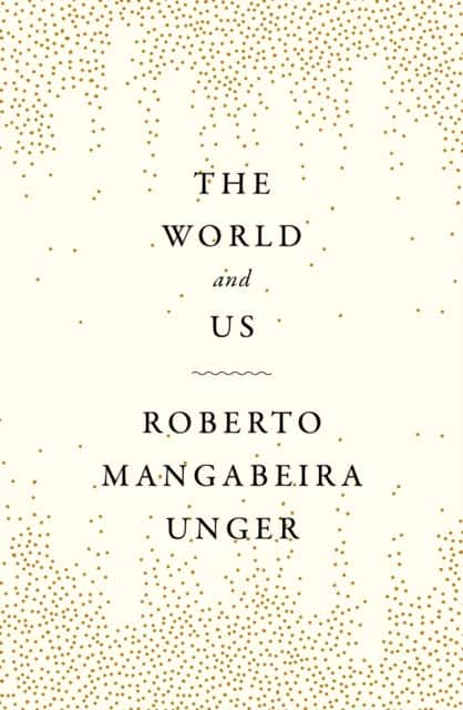 The World and Us av Roberto Mangabeira Unger