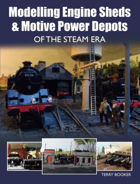 Modelling Engine Sheds and Motive Power Depots of the Steam Era av Terry Booker