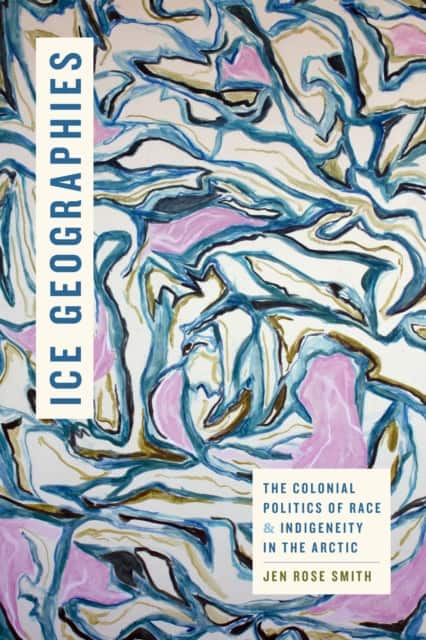 Ice Geographies av Jen Rose Smith