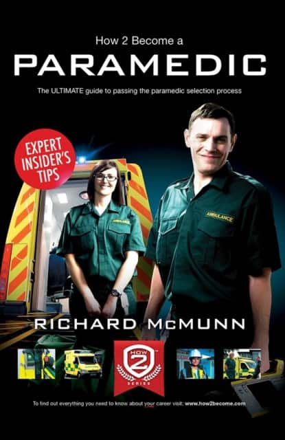 How to Become a Paramedic: The Ultimate Guide to Passing the Paramedic/Emergency Care Assistant Selection Process av Richard McMunn