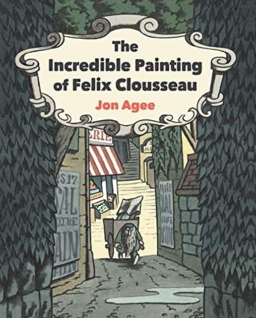 The Incredible Painting of Felix Clousseau av Jon Agee