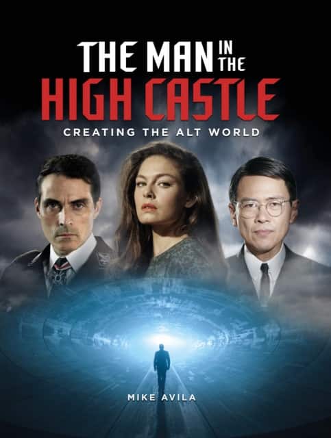 The Man in the High Castle: Creating the Alt World av Mike Avila