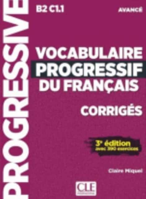 Vocabulaire progressif du francais - Niveau avance B2/C1 - Corriges av Claire Miquel