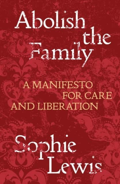 Abolish the Family av Sophie Lewis