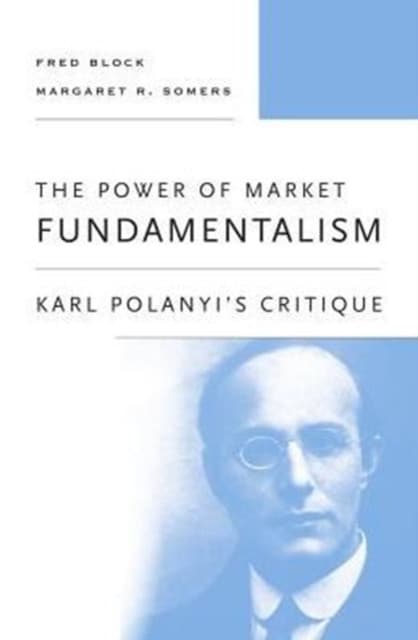 The Power of Market Fundamentalism – Karl Polanyi′s Critique