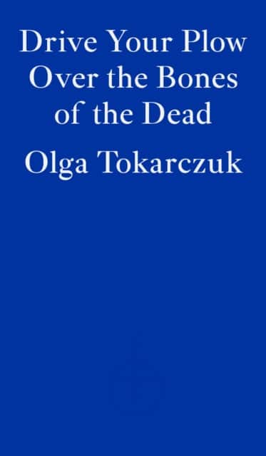 Drive Your Plow Over the Bones of the Dead av Olga Tokarczuk