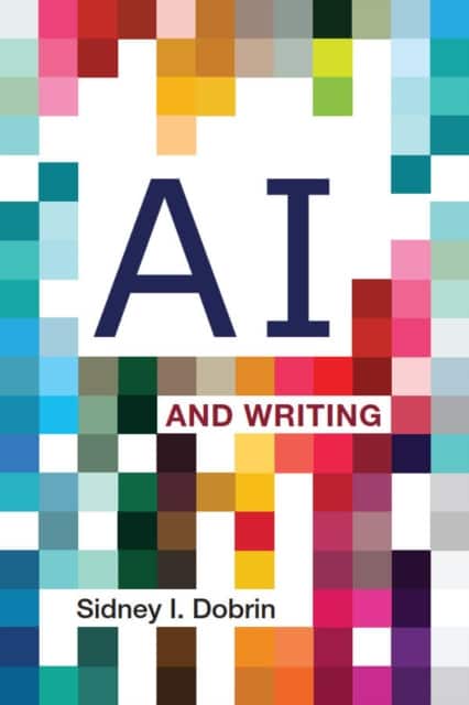 AI and Writing av Sidney I. Dobrin
