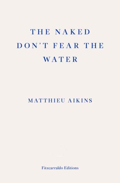 The Naked Don't Fear the Water av Matthieu Aikins