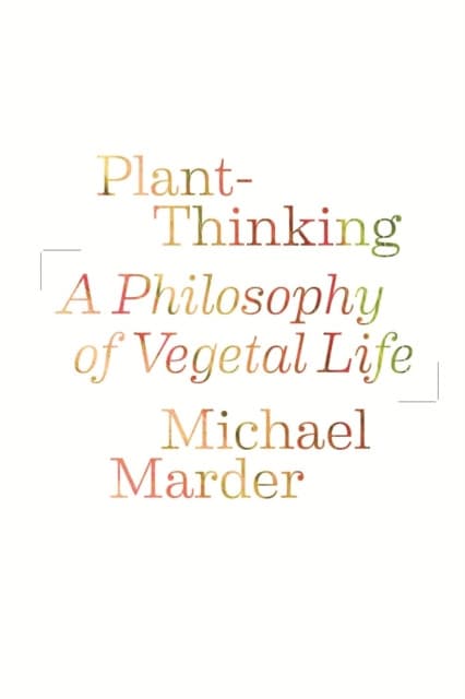 Plant–Thinking – A Philosophy of Vegetal Life